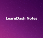 LearnDash Notes
