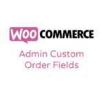 Admin Custom Order Fields for WooCommerce