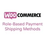 Role-Based Payment / Shipping Methods for WooCommerce